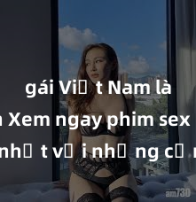 gái Việt Nam làm tình Xem ngay phim sex mới nhất với những cảnh nóng hổi không thể bỏ lỡ! Cơ hội tận hưởng những khoảnh khắc đầy kích thích ngay hôm nay!
