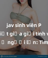 jav sinh viên Phân biệt giữa giới tính và sex ở người lớn: Tìm hiểu sự khác biệt và yếu tố quyết định