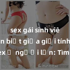 sex gái sinh viên Phân biệt giữa giới tính và sex ở người lớn: Tìm hiểu sự khác biệt và yếu tố quyết định