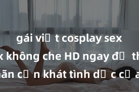 gái việt cosplay sexy Xem sex không che HD ngay để thỏa mãn cơn khát tình dục của bạn! Video chất lượng cao, cảnh quay rõ nét, sẽ khiến bạn không thể rời mắt! Hãy trải nghiệm ngay!