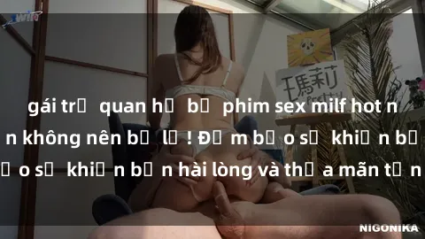 gái trẻ quan hệ bộ phim sex milf hot nhất hiện nay mà bạn không nên bỏ lỡ! Đảm bảo sẽ khiến bạn hài lòng và thỏa mãn tận cùng!