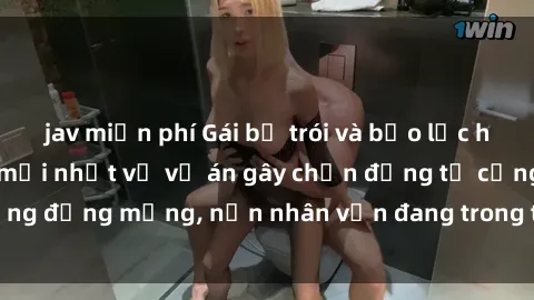jav miễn phí Gái bị trói và bạo lực hiếp dâm: Thông tin mới nhất về vụ án gây chấn động từ cộng đồng mạng, nạn nhân vẫn đang trong tình trạng nguy kịch.