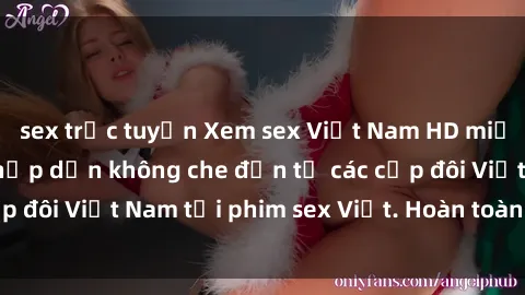 sex trực tuyến Xem sex Việt Nam HD miễn phí, cảnh nóng hấp dẫn không che đến từ các cặp đôi Việt Nam tại phim sex Việt. Hoàn toàn miễn phí!