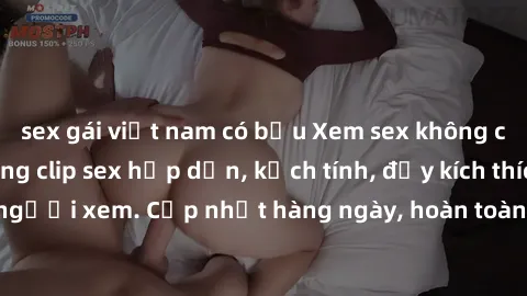 sex gái việt nam có bầu Xem sex không che miễn phí - Những clip sex hấp dẫn, kịch tính, đầy kích thích cho người xem. Cập nhật hàng ngày, hoàn toàn miễn phí, độ phân giải cao.
