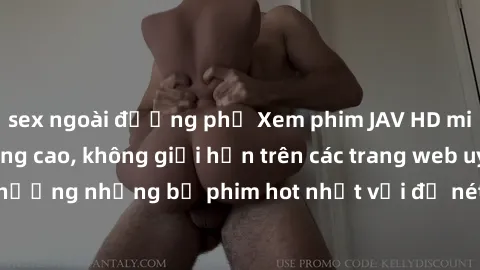sex ngoài đường phố Xem phim JAV HD miễn phí chất lượng cao, không giới hạn trên các trang web uy tín. Yên tâm tận hưởng những bộ phim hot nhất với độ nét sắc sảo, đẹp mắt ngay tại nhà. Hãy trải nghiệ
