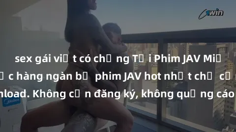 sex gái việt có chồng Tải Phim JAV Miễn Phí - Thưởng thức hàng ngàn bộ phim JAV hot nhất chỉ cần click download. Không cần đăng ký, không quảng cáo - Dễ dàng tải về và xem online!
