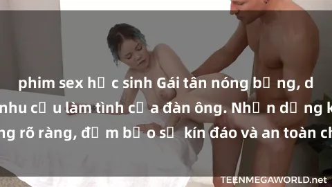phim sex học sinh Gái tân nóng bỏng, dâm đãng thỏa mãn nhu cầu làm tình của đàn ông. Nhận dạng không rõ ràng, đảm bảo sự kín đáo và an toàn cho trải nghiệm tuyệt vời.