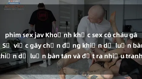 phim sex jav Khoảnh khắc sex cô cháu gây sốc trong xã hội: Sự việc gây chấn động khiến dư luận bàn tán và đặt ra nhiều tranh cãi.