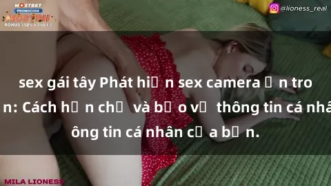 sex gái tây Phát hiện sex camera ẩn trong khách sạn: Cách hạn chế và bảo vệ thông tin cá nhân của bạn.