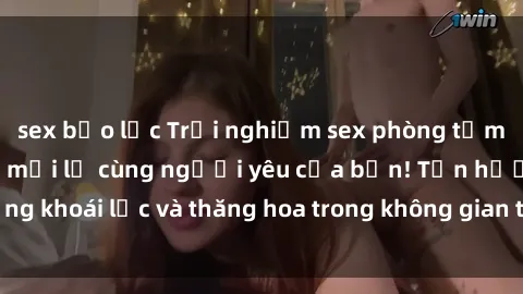 sex bạo lực Trải nghiệm sex phòng tắm đầy kích thích và mới lạ cùng người yêu của bạn! Tận hưởng khoái lạc và thăng hoa trong không gian tắm ấm áp và gợi cảm.