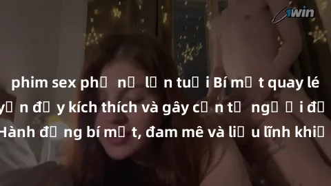 phim sex phụ nữ lớn tuổi Bí mật quay lén làm tình: Câu chuyện đầy kích thích và gây cấn từ người đứng sau camera. Hành động bí mật, đam mê và liều lĩnh khiến cho tình yêu trở nên mãnh liệt hơn bao giờ