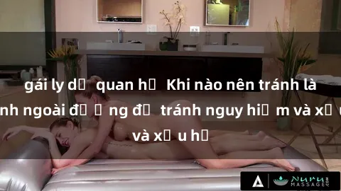gái ly dị quan hệ Khi nào nên tránh làm tình ngoài đường để tránh nguy hiểm và xấu hổ