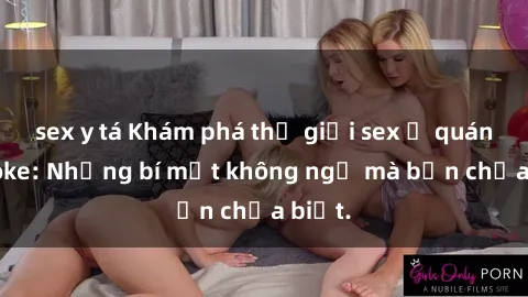 sex y tá Khám phá thế giới sex ở quán karaoke: Những bí mật không ngờ mà bạn chưa biết.