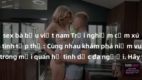 sex bà bầu việt nam Trải nghiệm cảm xúc mới mẻ với làm tình tập thể: Cùng nhau khám phá niềm vui và sự mãnh liệt trong mối quan hệ tình dục đa người. Hãy thử ngay để biết cảm giác thú vị này!