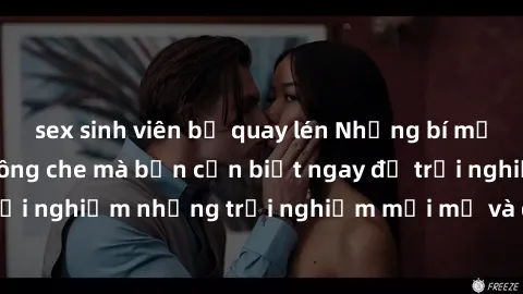 sex sinh viên bị quay lén Những bí mật của sex nhóm không che mà bạn cần biết ngay để trải nghiệm những trải nghiệm mới mẻ và đầy kích thích.