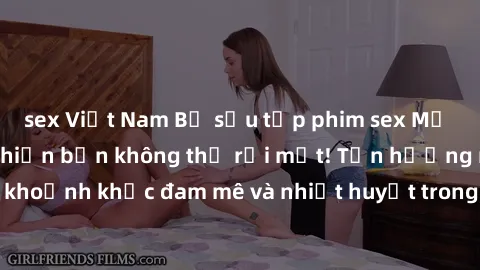sex Việt Nam Bộ sưu tập phim sex Mỹ hot nhất năm nay khiến bạn không thể rời mắt! Tận hưởng những khoảnh khắc đam mê và nhiệt huyết trong các tác phẩm nóng bỏng này!