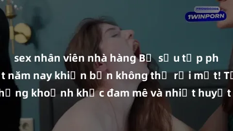 sex nhân viên nhà hàng Bộ sưu tập phim sex Mỹ hot nhất năm nay khiến bạn không thể rời mắt! Tận hưởng những khoảnh khắc đam mê và nhiệt huyết trong các tác phẩm nóng bỏng này!