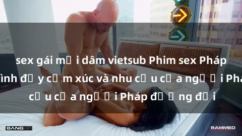 sex gái mại dâm vietsub Phim sex Pháp - cuộc hành trình đầy cảm xúc và nhu cầu của người Pháp đương đại