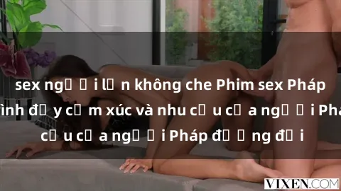sex người lớn không che Phim sex Pháp - cuộc hành trình đầy cảm xúc và nhu cầu của người Pháp đương đại