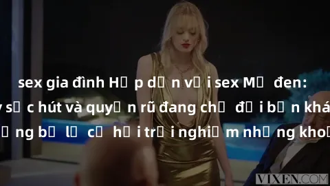 sex gia đình Hấp dẫn với sex Mỹ đen: Những bí mật đầy sức hút và quyến rũ đang chờ đợi bạn khám phá! Đừng bỏ lỡ cơ hội trải nghiệm những khoảnh khắc mãnh liệt và đam mê!