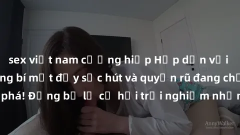 sex việt nam cưỡng hiếp Hấp dẫn với sex Mỹ đen: Những bí mật đầy sức hút và quyến rũ đang chờ đợi bạn khám phá! Đừng bỏ lỡ cơ hội trải nghiệm những khoảnh khắc mãnh liệt và đam mê!