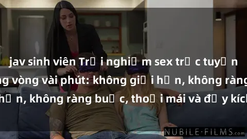 jav sinh viên Trải nghiệm sex trực tuyến tuyệt vời chỉ trong vòng vài phút: không giới hạn, không ràng buộc, thoải mái và đầy kích thích!