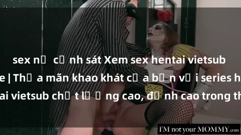 sex nữ cảnh sát Xem sex hentai vietsub cực hot, không che | Thỏa mãn khao khát của bạn với series hentai vietsub chất lượng cao, đỉnh cao trong thể loại anime không che.