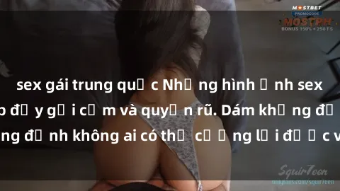 sex gái trung quốc Những hình ảnh sex gái Việt xinh đẹp đầy gợi cảm và quyến rũ. Dám khẳng định không ai có thể cưỡng lại được vẻ đẹp của họ.