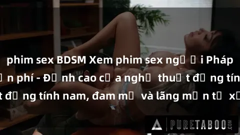 phim sex BDSM Xem phim sex người Pháp vietsub online miễn phí - Đỉnh cao của nghệ thuật đồng tính nam, đam mỹ và lãng mạn từ xứ sở hoa hồng!