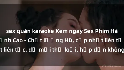 sex quán karaoke Xem ngay Sex Phim Hàn Quốc Vietsub Đỉnh Cao - Chất lượng HD, cập nhật liên tục, đủ mọi thể loại, hấp dẫn không thể bỏ qua!