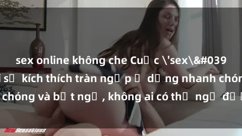 sex online không che Cuộc 'sex' trong thang máy: Khi sự kích thích tràn ngập ở dạng nhanh chóng và bất ngờ, không ai có thể ngờ được điều gì sẽ xảy ra!