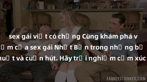 sex gái việt có chồng Cùng khám phá vẻ đẹp và sức gợi cảm của sex gái Nhật Bản trong những bộ phim đầy nghệ thuật và cuốn hút. Hãy trải nghiệm cảm xúc đầy mới mẻ và sống động từ những cảnh quay tinh t