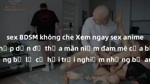 sex BDSM không che Xem ngay sex anime vietsub cực hot và hấp dẫn để thỏa mãn niềm đam mê của bạn! Đừng bỏ lỡ cơ hội trải nghiệm những bộ anime đỉnh cao chỉ có tại đây!