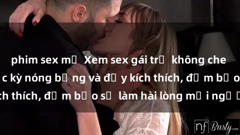 phim sex mỹ Xem sex gái trẻ không che hấp dẫn nhất, cực kỳ nóng bỏng và đầy kích thích, đảm bảo sẽ làm hài lòng mọi người!