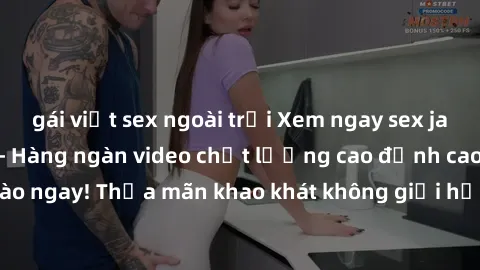 gái việt sex ngoài trời Xem ngay sex jav full HD miễn phí - Hàng ngàn video chất lượng cao đỉnh cao chỉ cần click vào ngay! Thỏa mãn khao khát không giới hạn, đón chờ những trải nghiệm mới lạ!