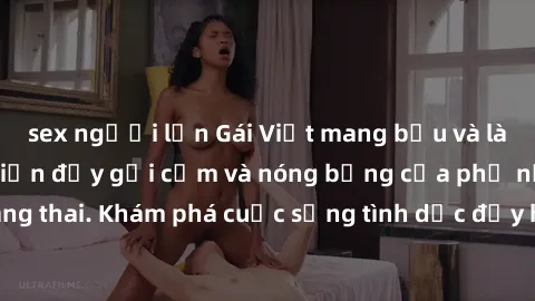 sex người lớn Gái Việt mang bầu và làm tình: Màn trình diễn đầy gợi cảm và nóng bỏng của phụ nữ mang thai. Khám phá cuộc sống tình dục đầy hấp dẫn và mới lạ của họ!