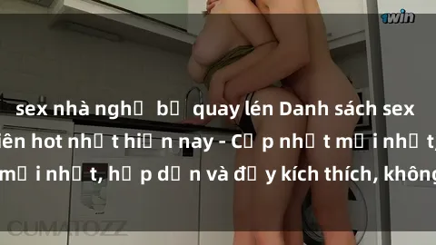 sex nhà nghỉ bị quay lén Danh sách sex gái Việt Nam sinh viên hot nhất hiện nay - Cập nhật mới nhất, hấp dẫn và đầy kích thích, không thể bỏ qua!