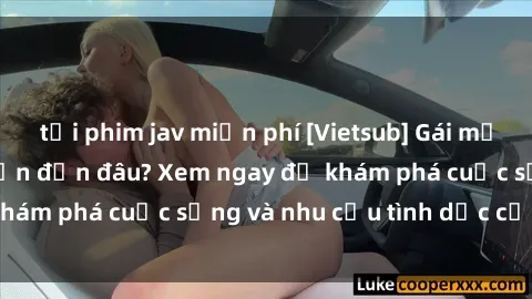 tải phim jav miễn phí [Vietsub] Gái mại dâm châu Á hấp dẫn đến đâu? Xem ngay để khám phá cuộc sống và nhu cầu tình dục của họ!