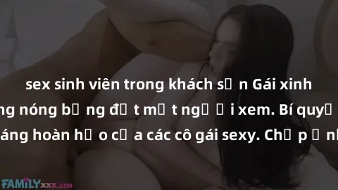sex sinh viên trong khách sạn Gái xinh khỏa thân khoe dáng nóng bỏng đốt mắt người xem. Bí quyết giữ vóc dáng hoàn hảo của các cô gái sexy. Chụp ảnh nude tự tin không sợ lộ hàng.