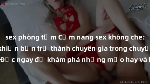 sex phòng tắm Cẩm nang sex không che: Những bí quyết khiến bạn trở thành chuyên gia trong chuyện ấy! Đọc ngay để khám phá những mẹo hay và bí quyết tình dục không che.