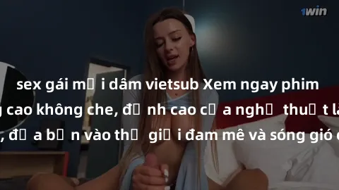 sex gái mại dâm vietsub Xem ngay phim sex HD chất lượng cao không che, đỉnh cao của nghệ thuật làm tình, đưa bạn vào thế giới đam mê và sóng gió của tình yêu không giới hạn.