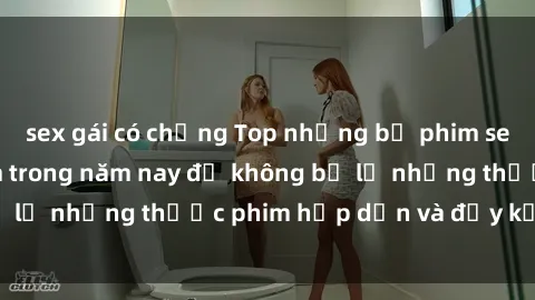 sex gái có chồng Top những bộ phim sex hay nhất nên xem trong năm nay để không bỏ lỡ những thước phim hấp dẫn và đầy kịch tính.