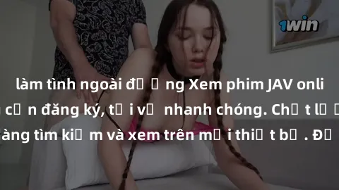 làm tình ngoài đường Xem phim JAV online miễn phí không cần đăng ký, tải về nhanh chóng. Chất lượng HD, dễ dàng tìm kiếm và xem trên mọi thiết bị. Đặc biệt, không quảng cáo làm phiền.