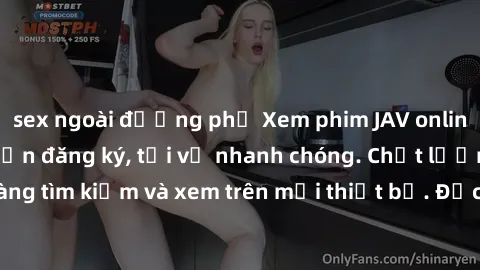 sex ngoài đường phố Xem phim JAV online miễn phí không cần đăng ký, tải về nhanh chóng. Chất lượng HD, dễ dàng tìm kiếm và xem trên mọi thiết bị. Đặc biệt, không quảng cáo làm phiền.