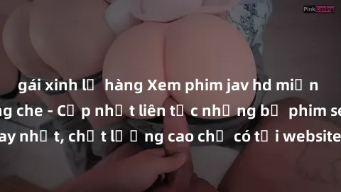 gái xinh lộ hàng Xem phim jav hd miễn phí đỉnh cao không che - Cập nhật liên tục những bộ phim sex hay nhất, chất lượng cao chỉ có tại website chuyên nghiệp hàng đầu.