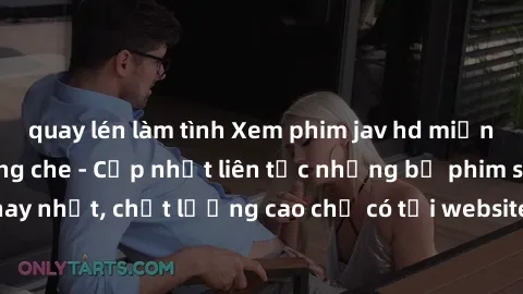 quay lén làm tình Xem phim jav hd miễn phí đỉnh cao không che - Cập nhật liên tục những bộ phim sex hay nhất, chất lượng cao chỉ có tại website chuyên nghiệp hàng đầu.