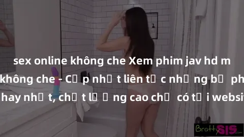 sex online không che Xem phim jav hd miễn phí đỉnh cao không che - Cập nhật liên tục những bộ phim sex hay nhất, chất lượng cao chỉ có tại website chuyên nghiệp hàng đầu.