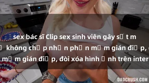 sex bác sĩ Clip sex sinh viên gây sốt mạng xã hội: Tuyên bố không chấp nhận phần mềm gián điệp, đòi xóa hình ảnh trên internet