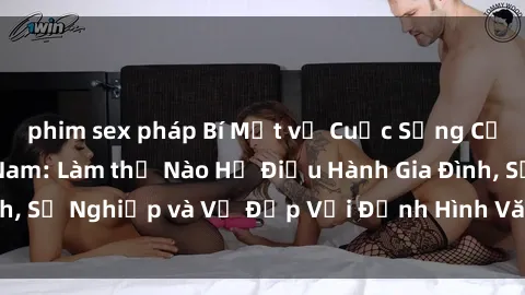 phim sex pháp Bí Mật về Cuộc Sống Của Các MILF Việt Nam: Làm thế Nào Họ Điều Hành Gia Đình, Sự Nghiệp và Vẻ Đẹp Với Định Hình Văn Hóa Đương Đại