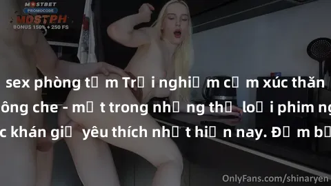 sex phòng tắm Trải nghiệm cảm xúc thăng hoa với jav SM không che - một trong những thể loại phim người lớn được khán giả yêu thích nhất hiện nay. Đảm bảo đem lại sự hấp dẫn, kích thích tối đa cho ngườ
